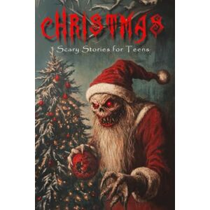 Evans, James Christmas: Scary Stories for Teens: 24 stories with scary illustrations, Advent Calendar, Pajamas Party, Campfire Short Stories Horror Creepy In the Dark Ghost, Christmas Eve Evans, James Christmas: Scary Stories for Teens: 24 stories with scary illustrations, Advent Calendar, Pajamas Party, Campfire Short Stories Horror Creepy In the Dark Ghost, Christmas Eve