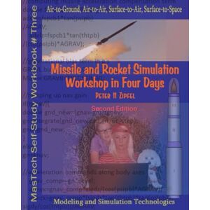 Zipfel, Dr Peter H Missile and Rocket Simulation Workshop in Four Days, 2nd Edition: Air-to-Ground, Air-to-Air, Surface-to-Air, Surface-to-Space (MaSTech Aerospace Workbooks) Zipfel, Dr Peter H Missile and Rocket Simulation Workshop in Four Days, 2nd Edition: Air-to-Ground, Air-to-Air, Surface-to-Air, Surface-to-Space (MaSTech Aerospace Workbooks)