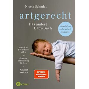 Schmidt, Nicola artgerecht Das andere Babybuch: Natürliche Bedürfnisse stillen. Gesunde Entwicklung fördern. Naturnah erziehen Aktualisierte und erweiterte Neuausgabe Schmidt, Nicola artgerecht Das andere Babybuch: Natürliche Bedürfnisse stillen. Gesunde Entwicklung fördern. Naturnah erziehen Aktualisierte und erweiterte Neuausgabe