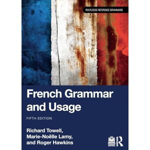 Towell, Richard French Grammar and Usage (Routledge Reference Grammars) Towell, Richard French Grammar and Usage (Routledge Reference Grammars)