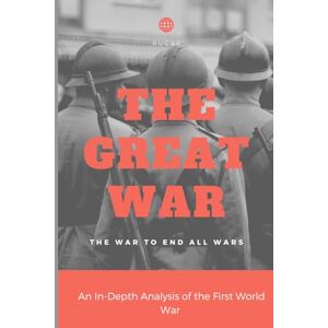 Garcia, Ruben The Great War: An In-Depth Analysis of the First World War (History) Garcia, Ruben The Great War: An In-Depth Analysis of the First World War (History)