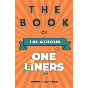 Singh, Manhardeep The Book of Hilarious One-Liners Singh, Manhardeep The Book of Hilarious One-Liners