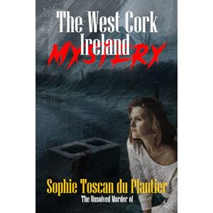 Indrawan, Ricky The Unsolved Murder of Sophie Toscan du Plantier: The West Cork Mystery That Haunts Ireland Indrawan, Ricky The Unsolved Murder of Sophie Toscan du Plantier: The West Cork Mystery That Haunts Ireland