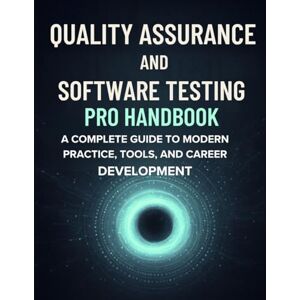 Caldwell, Kent M. Quality Assurance and Software Testing Pro Handbook: A Complete Guide to Modern Practice, Tools, and Career Development (programming) Caldwell, Kent M. Quality Assurance and Software Testing Pro Handbook: A Complete Guide to Modern Practice, Tools, and Career Development (programming)