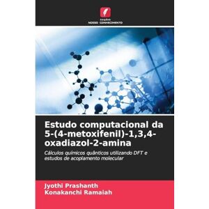 Prashanth, Jyothi Estudo computacional da 5-(4-metoxifenil)-1,3,4-oxadiazol-2-amina: Cálculos químicos quânticos utilizando DFT e estudos de acoplamento molecular Prashanth, Jyothi Estudo computacional da 5-(4-metoxifenil)-1,3,4-oxadiazol-2-amina: Cálculos químicos quânticos utilizando DFT e estudos de acoplamento molecular