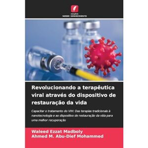 Madboly, Waleed Ezzat Revolucionando a terapêutica viral através do dispositivo de restauração da vida: Capacitar o tratamento do VIH: Das terapias tradicionais à ... da vida para uma melhor recuperação Madboly, Waleed Ezzat Revolucionando a terapêutica viral através do dispositivo de restauração da vida: Capacitar o tratamento do VIH: Das terapias tradicionais à ... da vida para uma melhor recuperação