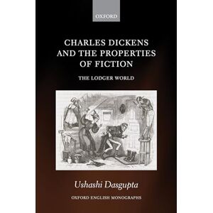 Dasgupta Charles Dickens and the Properties of Fiction: The Lodger World (Oxford English Monographs) Dasgupta Charles Dickens and the Properties of Fiction: The Lodger World (Oxford English Monographs)