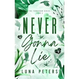 Peters, Luna Never Gonna Lie (The Forbidden Series) Peters, Luna Never Gonna Lie (The Forbidden Series)
