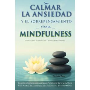Zúñiga, Luis Javier Cómo Calmar la Ansiedad y el Sobrepensamiento a través del Mindfulness: Ejercicios y Herramientas para Sanar, Fortalecer y Dominar tu Mente / Guía ... recuperar tu Bienestar Mental (Powerful Mind) Zúñiga, Luis Javier Cómo Calmar la Ansiedad y el Sobrepensamiento a través del Mindfulness: Ejercicios y Herramientas para Sanar, Fortalecer y Dominar tu Mente / Guía ... recuperar tu Bienestar Mental (Powerful Mind)