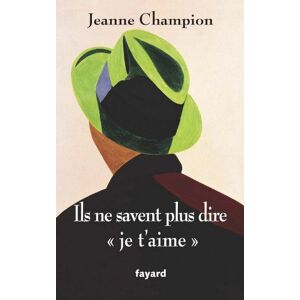 Fayard Ils ne savent plus dire « Je t'aime » (LITT.GENE.) (French Edition) Fayard Ils ne savent plus dire « Je t'aime » (LITT.GENE.) (French Edition)