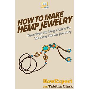 HowExpert Press How To Make Hemp Jewelry: Your Step-By-Step Guide To Making Hemp Jewelry HowExpert Press How To Make Hemp Jewelry: Your Step-By-Step Guide To Making Hemp Jewelry