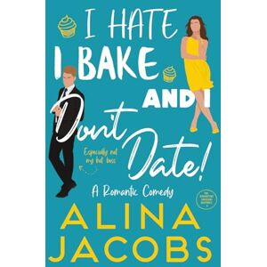 Jacobs, Alina I Hate, I Bake, and I Don’t Date!: A Romantic Comedy (The Manhattan Svenssons) Jacobs, Alina I Hate, I Bake, and I Don’t Date!: A Romantic Comedy (The Manhattan Svenssons)