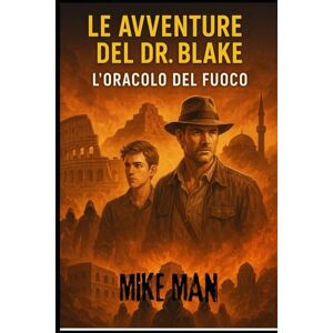MAN, MIKE LE AVVENTURE DEL DOTTOR BLAKE: L'ORACOLO DEL FUOCO MAN, MIKE LE AVVENTURE DEL DOTTOR BLAKE: L'ORACOLO DEL FUOCO
