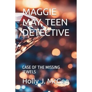 McGee, Holly J. MAGGIE MAY, TEEN DETECTIVE: CASE OF THE MISSING JEWELS McGee, Holly J. MAGGIE MAY, TEEN DETECTIVE: CASE OF THE MISSING JEWELS