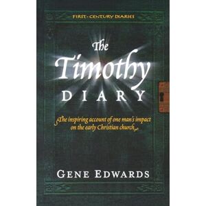 Edwards, Gene The Timothy Diary: The inspiring account of one man's impact on the early Christian church (First Century Diaries) Edwards, Gene The Timothy Diary: The inspiring account of one man's impact on the early Christian church (First Century Diaries)