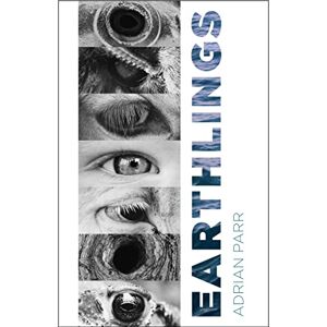 Columbia University Press Earthlings: Imaginative Encounters with the Natural World Columbia University Press Earthlings: Imaginative Encounters with the Natural World