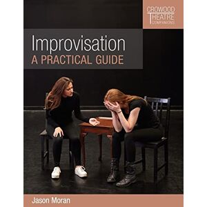 Moran, Jason Improvisation: A Practical Guide (Crowood Theatre Companions) Moran, Jason Improvisation: A Practical Guide (Crowood Theatre Companions)