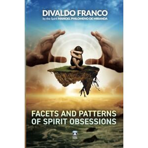 Franco, Divaldo Pereira Facets and Patterns of Spirit Obsessions Franco, Divaldo Pereira Facets and Patterns of Spirit Obsessions