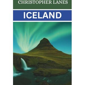 LANES, CHRISTOPHER Iceland Travel Guide 2026: The Complete iceland travel guide 2026: The ultimate ring road itinerary,blue lagoon tips, and expert advice for ... self-drive Trips (EXPLORE MORE, SPEND LESS) LANES, CHRISTOPHER Iceland Travel Guide 2026: The Complete iceland travel guide 2026: The ultimate ring road itinerary,blue lagoon tips, and expert advice for ... self-drive Trips (EXPLORE MORE, SPEND LESS)