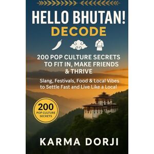 Dorji, Karma Hello Bhutan! Decode: 200 Pop Culture Secrets to Fit In, Make Friends & Thrive: Slang, Festivals, Food & Local Vibes to Settle Fast and Live Like a ... Like a Local: Pop Culture Guides for Expats) Dorji, Karma Hello Bhutan! Decode: 200 Pop Culture Secrets to Fit In, Make Friends & Thrive: Slang, Festivals, Food & Local Vibes to Settle Fast and Live Like a ... Like a Local: Pop Culture Guides for Expats)