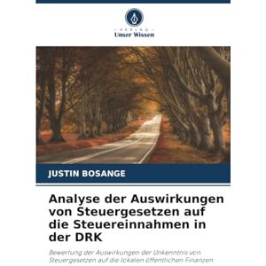 Bosange, Justin Analyse der Auswirkungen von Steuergesetzen auf die Steuereinnahmen in der DRK: Bewertung der Auswirkungen der Unkenntnis von Steuergesetzen auf die lokalen öffentlichen Finanzen Bosange, Justin Analyse der Auswirkungen von Steuergesetzen auf die Steuereinnahmen in der DRK: Bewertung der Auswirkungen der Unkenntnis von Steuergesetzen auf die lokalen öffentlichen Finanzen