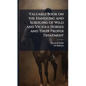 Symantec Valuable Book on the Handling and Subduing of Wild and Vicious Horses and Their Proper Treatment Symantec Valuable Book on the Handling and Subduing of Wild and Vicious Horses and Their Proper Treatment