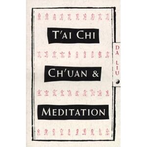 Liu, Da T'Ai Chi Ch'Uan and Meditation Liu, Da T'Ai Chi Ch'Uan and Meditation