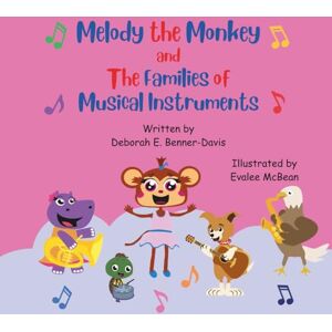 Benner-Davis, Deborah E Melody the Monkey and The Families of Musical Instruments (Melody the Monkey and The Musical Instruments) Benner-Davis, Deborah E Melody the Monkey and The Families of Musical Instruments (Melody the Monkey and The Musical Instruments)