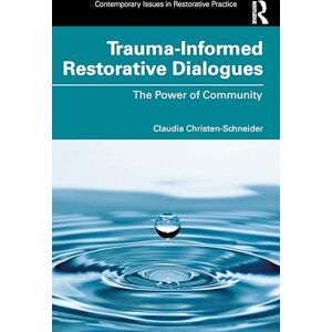 Christen-Schneider, Claudia Trauma-Informed Restorative Dialogues: The Power of Community (Contemporary Issues in Restorative Practices) Christen-Schneider, Claudia Trauma-Informed Restorative Dialogues: The Power of Community (Contemporary Issues in Restorative Practices)