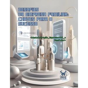 Lucero Bringas, PhD Maria de los Angeles DESAFIOS DAS EMPRESAS FAMILIARES: CHAVES PARA O SUCESSO: Administração Empresarial e Familiar Lucero Bringas, PhD Maria de los Angeles DESAFIOS DAS EMPRESAS FAMILIARES: CHAVES PARA O SUCESSO: Administração Empresarial e Familiar