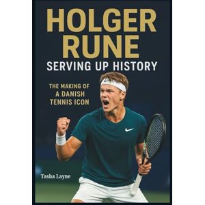 Layne, Tasha HOLGER RUNE: Serving Up History: The Making of a Danish Tennis Icon. Layne, Tasha HOLGER RUNE: Serving Up History: The Making of a Danish Tennis Icon.