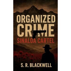 Blackwell, S R Organized Crime Sinaloa Cartel Blackwell, S R Organized Crime Sinaloa Cartel