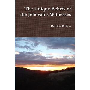 Bridges, David The Unique Beliefs of the Jehovah's Witnesses Bridges, David The Unique Beliefs of the Jehovah's Witnesses