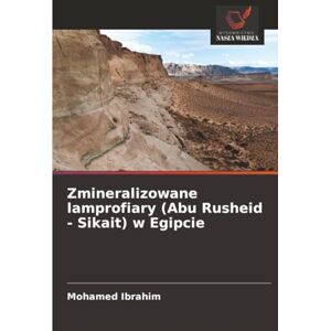 Ibrahim, Mohamed Zmineralizowane lamprofiary (Abu Rusheid Sikait) w Egipcie Ibrahim, Mohamed Zmineralizowane lamprofiary (Abu Rusheid Sikait) w Egipcie
