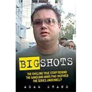 Shand, Adam Big Shots: The Chilling True Story Behind the Gangland Wars That Inspired the Series Underbelly Shand, Adam Big Shots: The Chilling True Story Behind the Gangland Wars That Inspired the Series Underbelly