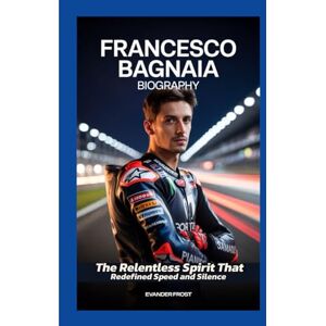 Frost, Evander FRANCESCO BAGNAIA BIOGRAPHY: The Relentless Spirit That Redefined Speed and Silence Frost, Evander FRANCESCO BAGNAIA BIOGRAPHY: The Relentless Spirit That Redefined Speed and Silence