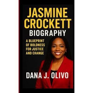 J. Olivo, Dana Jasmine Crockett Biography.: A Blueprint Of Boldness For Justice And Change. J. Olivo, Dana Jasmine Crockett Biography.: A Blueprint Of Boldness For Justice And Change.