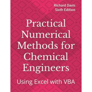 Davis, Richard A. Practical Numerical Methods for Chemical Engineers: Using Excel with VBA Davis, Richard A. Practical Numerical Methods for Chemical Engineers: Using Excel with VBA