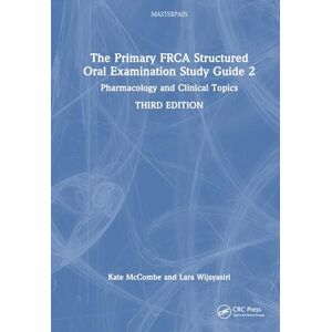 Wijayasiri, Lara The Primary FRCA Structured Oral Examination Study Guide 2: Pharmacology and Clinical Topics (MasterPass) Wijayasiri, Lara The Primary FRCA Structured Oral Examination Study Guide 2: Pharmacology and Clinical Topics (MasterPass)