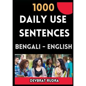 Rudra, Devbrat 1000 Daily Use Bengali to English Sentences English Speaking For Beginners Best For Teen & Adults Rudra, Devbrat 1000 Daily Use Bengali to English Sentences English Speaking For Beginners Best For Teen & Adults
