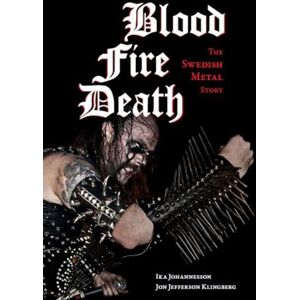 Johannesson, Ika Blood, Fire, Death: The Swedish Metal Story (Extreme Metal) Johannesson, Ika Blood, Fire, Death: The Swedish Metal Story (Extreme Metal)