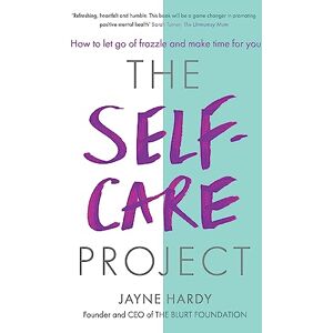 Hardy, Jayne The Self-Care Project: How to let go of frazzle and make time for you Hardy, Jayne The Self-Care Project: How to let go of frazzle and make time for you