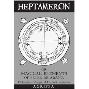 de Abano, Peter Heptameron: or Magical Elements of Peter de Abano de Abano, Peter Heptameron: or Magical Elements of Peter de Abano