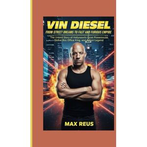 REUS, MAX Vin Diesel Biography: From Street Dreams to Fast and Furious Empire: The Untold Story of Hollywood’s Quiet Powerhouse, Global Box Office King, and Action Legend REUS, MAX Vin Diesel Biography: From Street Dreams to Fast and Furious Empire: The Untold Story of Hollywood’s Quiet Powerhouse, Global Box Office King, and Action Legend