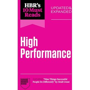Review, Harvard Business HBR's 10 Must Reads on High Performance, Updated and Expanded (featuring "Nine Things Successful People Do Differently" by Heidi Grant) Review, Harvard Business HBR's 10 Must Reads on High Performance, Updated and Expanded (featuring "Nine Things Successful People Do Differently" by Heidi Grant)