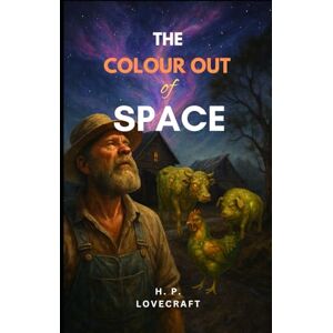 Lovecraft, H. P. The Colour Out of Space: Annotated Edition with Original Classics Illustrated Lovecraft, H. P. The Colour Out of Space: Annotated Edition with Original Classics Illustrated