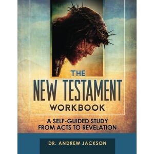 Jackson The New Testament Workbook: A Self-Guided Study From Acts to Revelation Jackson The New Testament Workbook: A Self-Guided Study From Acts to Revelation