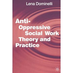 Dominelli, Lena Anti Oppressive Social Work Theory and Practice Dominelli, Lena Anti Oppressive Social Work Theory and Practice