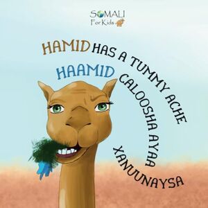 SFK, Somali For Kids Hamid Has a Tummy Ache Haamid Caloosha Ayaa Xanuunaysa: English Somali Bilingual Story by Somali For Kids - A Tale of Environmental Awareness (Somali English Bilingual Books) SFK, Somali For Kids Hamid Has a Tummy Ache Haamid Caloosha Ayaa Xanuunaysa: English Somali Bilingual Story by Somali For Kids - A Tale of Environmental Awareness (Somali English Bilingual Books)