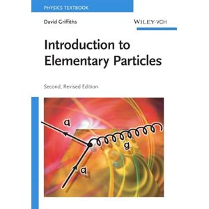 Griffiths, David Introduction to Elementary Particles, 2nd, Revised Edition Griffiths, David Introduction to Elementary Particles, 2nd, Revised Edition